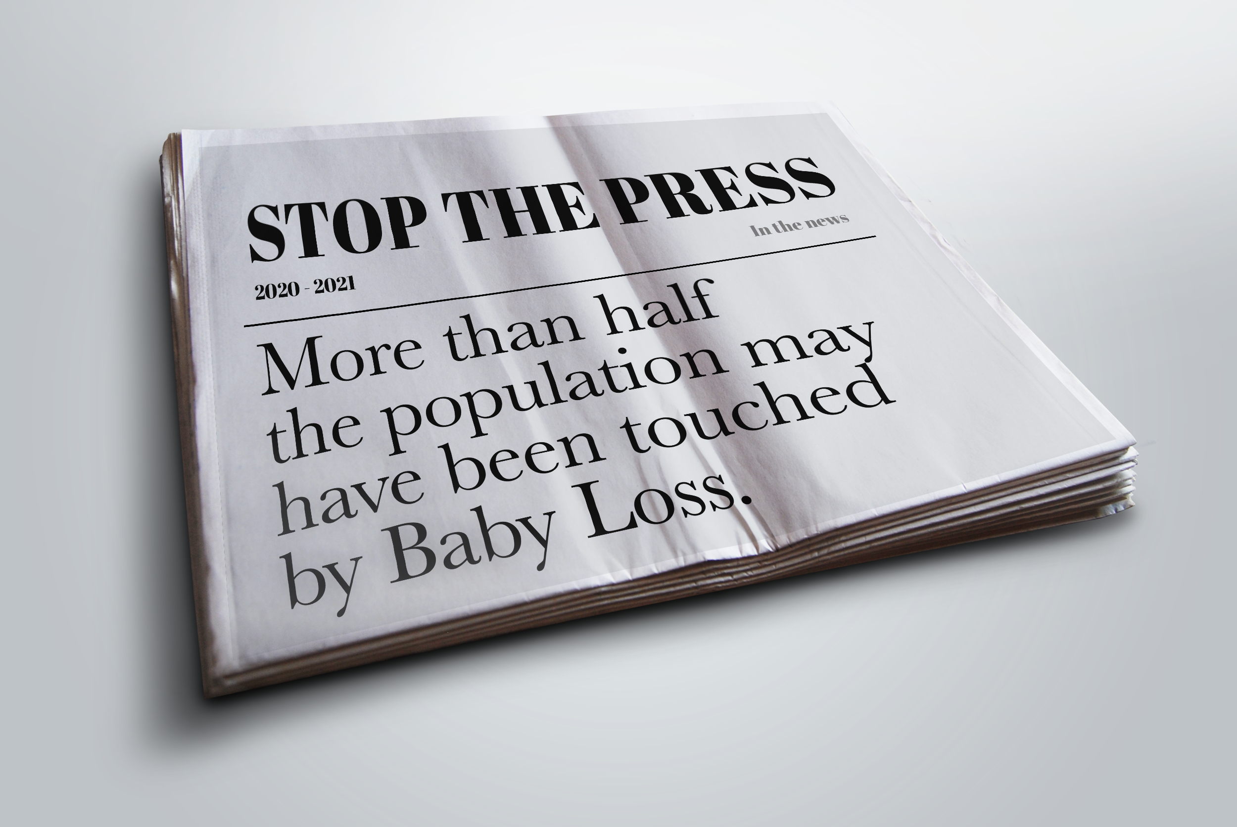 A fictional newspaper reads: Stop the Press. More than half the population may have been touched by baby loss.